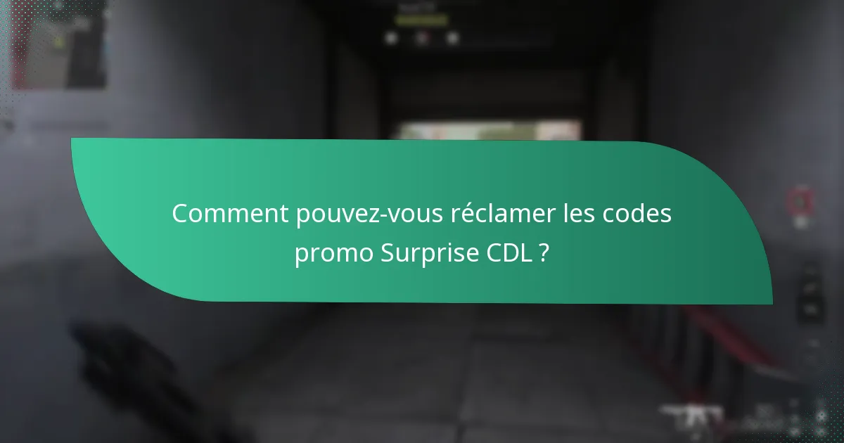 Comment pouvez-vous réclamer les codes promo Surprise CDL ?
