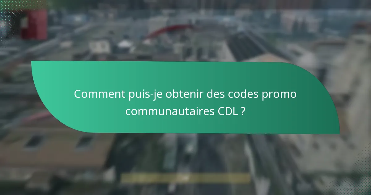Comment puis-je obtenir des codes promo communautaires CDL ?