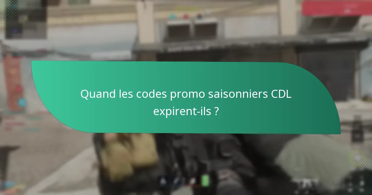 Quand les codes promo saisonniers CDL expirent-ils ?