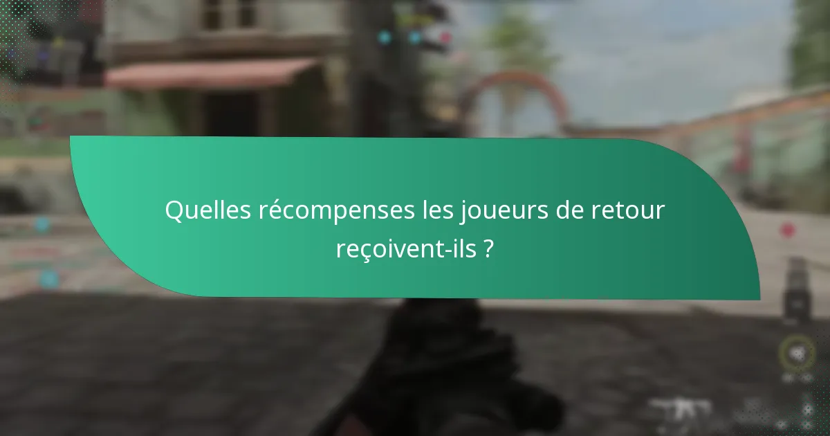 Quelles récompenses les joueurs de retour reçoivent-ils ?
