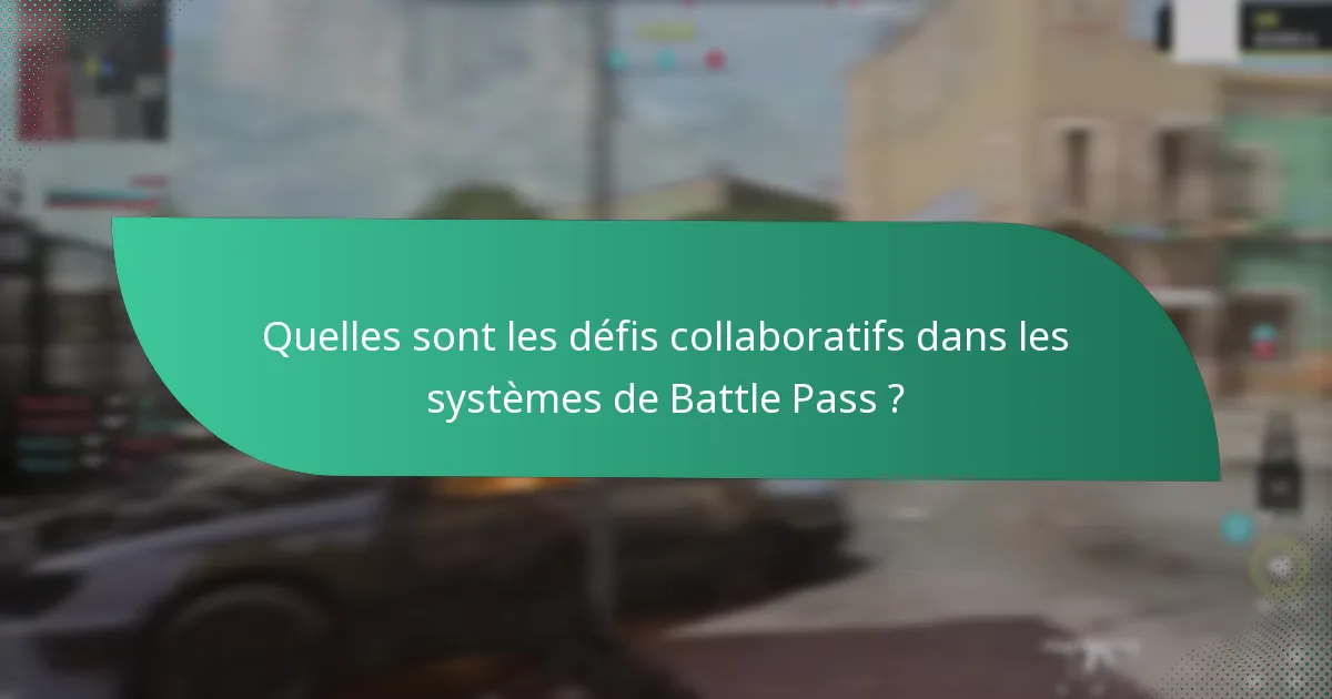 Quelles sont les défis collaboratifs dans les systèmes de Battle Pass ?
