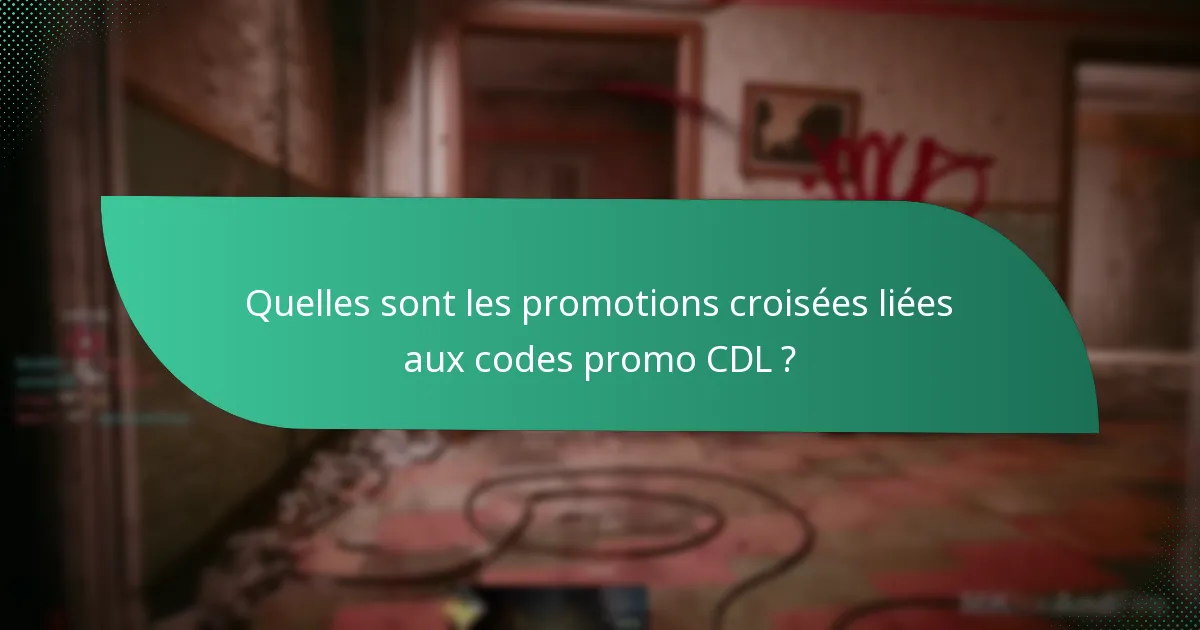 Quelles sont les promotions croisées liées aux codes promo CDL ?