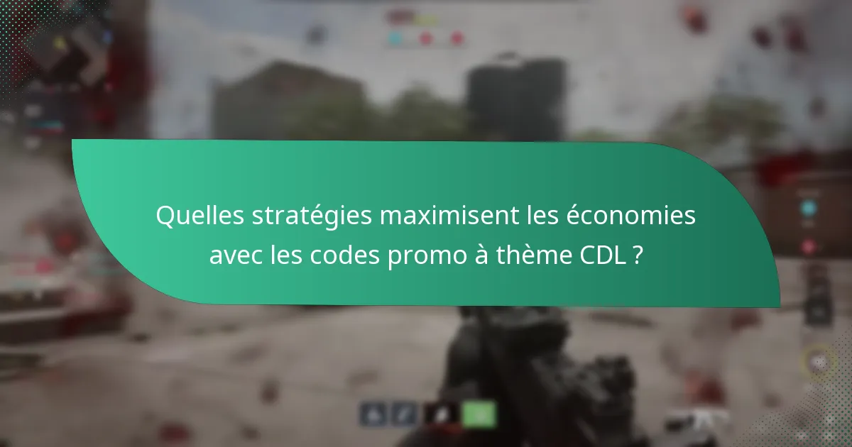 Quelles stratégies maximisent les économies avec les codes promo à thème CDL ?