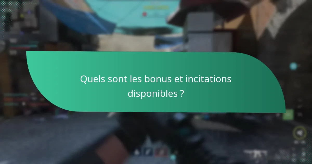Quels sont les bonus et incitations disponibles ?
