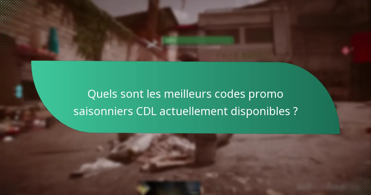 Quels sont les meilleurs codes promo saisonniers CDL actuellement disponibles ?